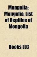 Mongolia: Mongolia, List Of Reptiles Of di Books Llc edito da Books LLC, Wiki Series