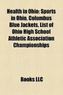 Health In Ohio: Sports In Ohio, Columbus di Books Llc edito da Books LLC