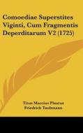 Comoediae Superstites Viginti, Cum Fragmentis Deperditarum V2 (1725) di Titus Maccius Plautus, Friedrich Taubmann edito da Kessinger Publishing