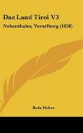 Das Land Tirol V3: Nebenthaler, Vorarlberg (1838) di Beda Weber edito da Kessinger Publishing