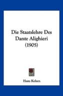 Die Staatslehre Des Dante Alighieri (1905) di Hans Kelsen edito da Kessinger Publishing