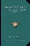 Characteristics of the Early Church (1899) di John J. Burke edito da Kessinger Publishing