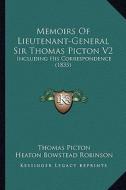 Memoirs of Lieutenant-General Sir Thomas Picton V2: Including His Correspondence (1835) di Thomas Picton, Heaton Bowstead Robinson edito da Kessinger Publishing