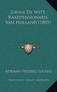 Johan de Witt, Raadpensionaris Van Holland (1805) di Adriaan Pietersz Loosjes edito da Kessinger Publishing