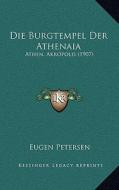 Die Burgtempel Der Athenaia: Athen. Akropolis (1907) di Eugen Petersen edito da Kessinger Publishing