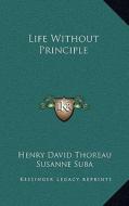 Life Without Principle di Henry David Thoreau edito da Kessinger Publishing