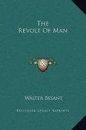 The Revolt of Man di Walter Besant edito da Kessinger Publishing