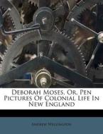 Deborah Moses, Or, Pen Pictures Of Colon di Andrew Wellington edito da Nabu Press