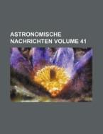 Astronomische Nachrichten Volume 41 di Books Group edito da Rarebooksclub.com