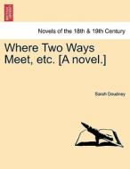 Where Two Ways Meet, etc. [A novel.] di Sarah Doudney edito da British Library, Historical Print Editions