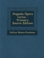 Pequena Opera Lirica di Rufino Blanco-Fombona edito da Nabu Press