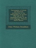 Varronianus: A Critical and Historical Introduction to the Ethnography of Ancient Italy and to the Philological Study of the Latin di John William Donaldson edito da Nabu Press