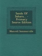 Sands of Sahara... - Primary Source Edition di Maxwell Sommerville edito da Nabu Press
