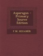 Asparagus - Primary Source Edition di F. M. Hexamer edito da Nabu Press