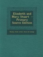Elizabeth and Mary Stuart - Primary Source Edition edito da Nabu Press