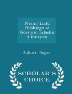 Piesni di Juliusz Roger edito da Scholar's Choice