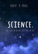 Science: The Stars In Me Are The Stars In You. di Robert M. Drake edito da Lulu.com