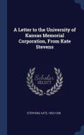 A Letter to the University of Kansas Memorial Corporation, from Kate Stevens di Kate Stephens edito da CHIZINE PUBN