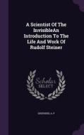 A Scientist Of The Invisiblean Introduction To The Life And Work Of Rudolf Steiner di A P Shepherd edito da Palala Press