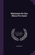 Marianum De Una Missa Pro Annis di Anonymous edito da Palala Press