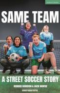 Same Team — A Street Soccer Story di Robbie Gordon, Jack Nurse edito da Bloomsbury Publishing PLC
