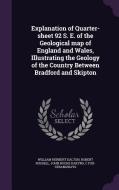 Explanation Of Quarter-sheet 92 S. E. Of The Geological Map Of England And Wales, Illustrating The Geology Of The Country Between Bradford And Skipton di William Herbert Dalton, Robert Russell, John Roche Dakyns edito da Palala Press