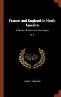 France and England in North America: A Series of Historical Narratives; PT. 3 di Francis Parkman edito da PINNACLE