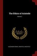 The Ethics of Aristotle; Volume 2 di Alexander Grant, Aristotle Aristotle edito da CHIZINE PUBN