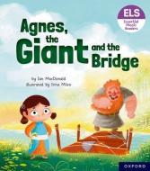 Essential Letters And Sounds: Essential Phonic Readers: Oxford Reading Level 6: Agnes, The Giant And The Bridge di MacDonald edito da Oxford University Press