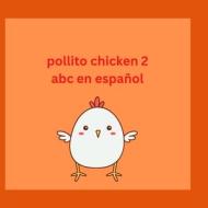 Pollito Chicken 2 abc en Español di Patricia Arquioni edito da Lulu.com