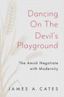 Dancing On The Devil's Playground di James A. Cates edito da Johns Hopkins University Press