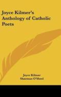 Joyce Kilmer's Anthology of Catholic Poets di Joyce Kilmer, Shaemus O'Sheel edito da Kessinger Publishing