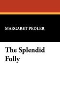 The Splendid Folly di Margaret Pedler edito da Wildside Press