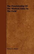 The Provisioning Of The Modern Army In The Field di Henry G. Sharpe edito da Read Books