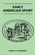 Early American Sport di Robert W. Henderson edito da Owen Press