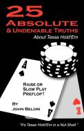 Twenty-five Absolute And Undeniable Truths About Texas Hold'em di Belori John Belori edito da Iuniverse
