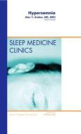 Hypersomnia, An Issue of Sleep Medicine Clinics di Alon Y. Avidan edito da Elsevier Health Sciences