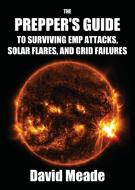 The Prepper's Guide to Surviving EMP Attacks, Solar Flares and Grid Failures di Meade David edito da ebookit.com