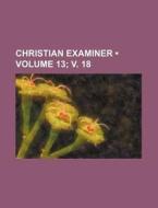 Christian Examiner (volume 13; V. 18) di Books Group edito da General Books Llc