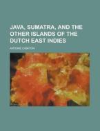 Java, Sumatra and the Other Islands of the Dutch East Indies di Antoine Cabaton edito da Rarebooksclub.com