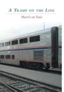 A Tramp on the Line - Harri 's on Tour di Carl H. Harrison edito da FRIESENPR