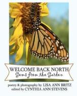 Welcome Back North: Gems from the Garden di Lisa Ann Britz edito da Createspace