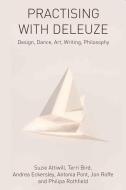 Practising with Deleuze di Suzie Attiwill, Terri Bird edito da Edinburgh University Press