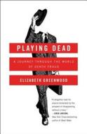 Playing Dead: A Journey Through the World of Death Fraud di Elizabeth Greenwood edito da SIMON & SCHUSTER