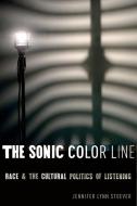 The Sonic Color Line di Jennifer Lynn Stoever edito da New York University Press