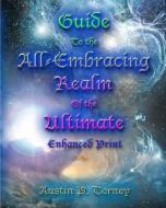Guide to the All-Embracing Realm of the Ultimate Enhanced Print di Austin P. Torney edito da Createspace