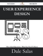 User Experience Design 38 Success Secrets - 38 Most Asked Questions On User Experience Design - What You Need To Know di Dale Salas edito da Emereo Publishing