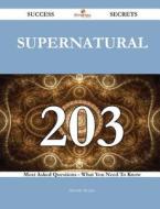Supernatural 203 Success Secrets - 203 Most Asked Questions on Supernatural - What You Need to Know di Michelle Morales edito da Emereo Publishing