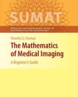 The Mathematics Of Medical Imaging di Timothy G. Feeman edito da Springer-verlag New York Inc.