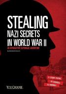 Stealing Nazi Secrets in World War II: An Interactive Espionage Adventure di Elizabeth Raum edito da CAPSTONE PR